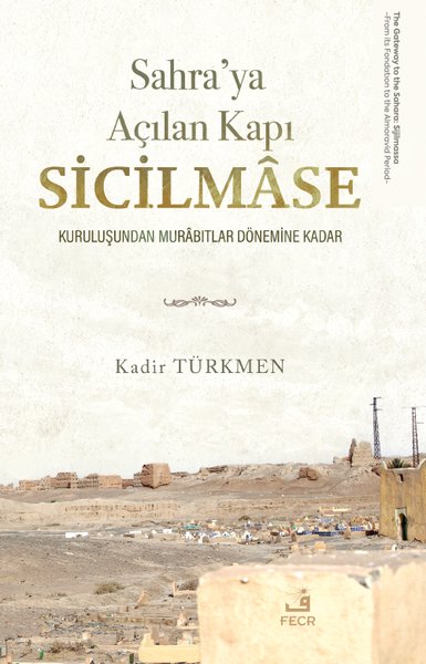 Sahraya Açılan Kapı Sicilmase Kuruluşundan Murabıtlar Dönemine Kadar