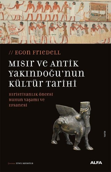 Mısır ve Antik Yakındoğu'nun Kültür Tarihi - Hıristiyanlık Öncesi Ruhun Yaşamı ve Efsanesi