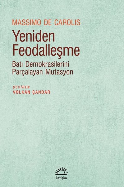 Yeniden Feodalleşme - Batı Demokrasilerini Parçalayan Mutasyon