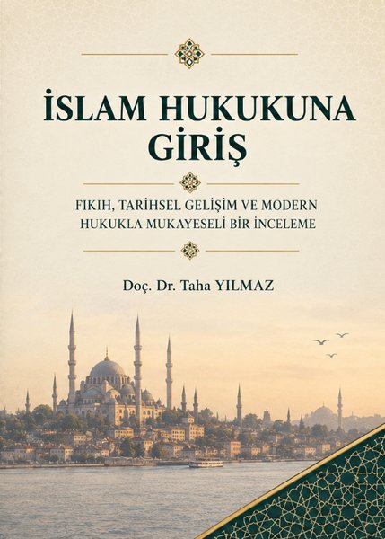 İslam Hukukuna Giriş - Fıkıh Tarihsel Gelişim Ve Modern Hukukla Mukayeseli Bir İnceleme