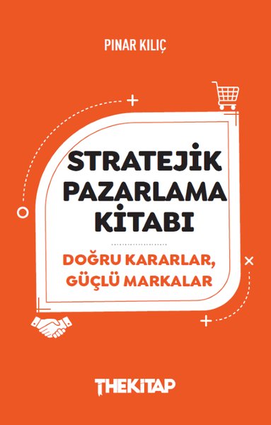 Stratejik Pazarlama Kitabı - Doğru Kararlar Güçlü Markalar