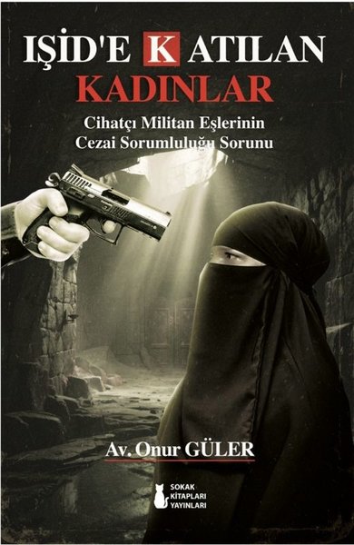 IŞİD'e Katılan Kadınlar - Cihatçı Militan Eşlerinin Cezai Sorumluluğu Sorunu