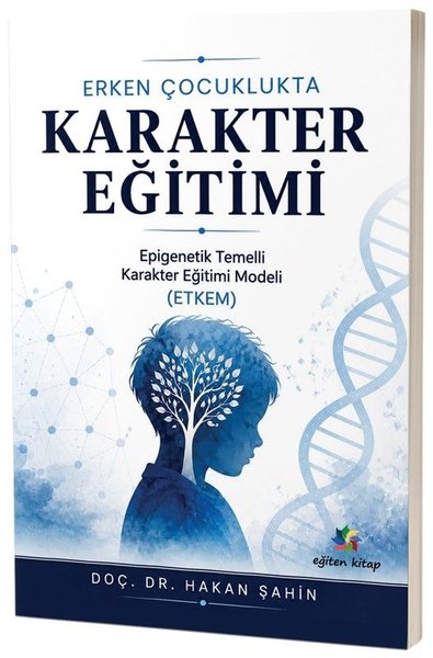 Erken Çocuklukta Karakter Eğitimi - Epigenetik Temelli Karakter Eğitim Modeli