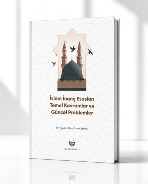 İslam İnanç Esasları - Temel Kavramlar ve Güncel Problemler
