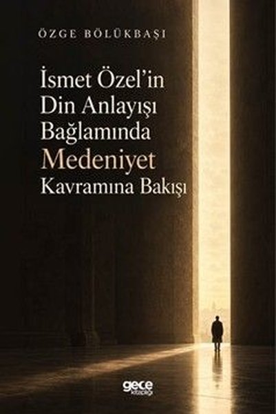 İsmet Özel’in Din Anlayışı Bağlamında Medeniyet Kavramına Bakışı