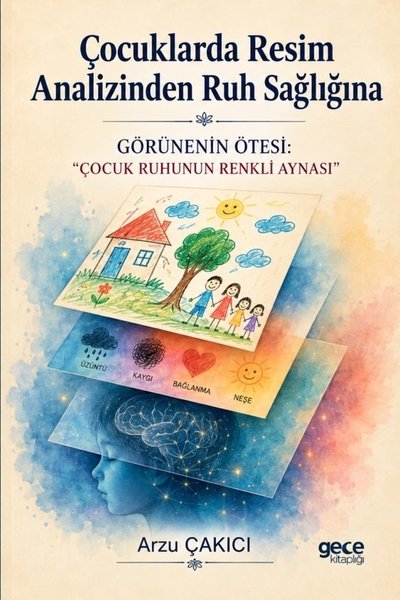 Çocuklarda Resim Analizinden Ruh Sağlığına - Görünenin Ötesi: Çocuk Ruhunun Renkli Aynası