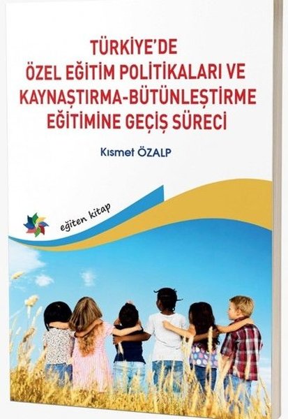 Türkiye'de Özel Eğitim Politikaları ve Kaynaştırma - Bütünleştirme Eğitimine Geçiş Süreci