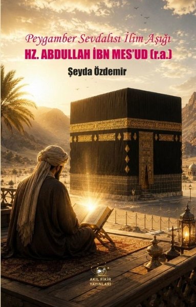 Hz. Abdullah İbn Mesud-Peygamber Sevdalısı İlim Aşığı