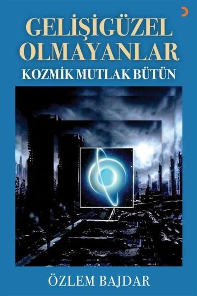 Gelişigüzel Olmayanlar - Kozmik Mutlak Bütün